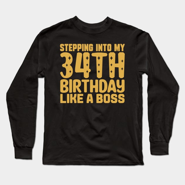 Stepping Into My 34th Birthday Like A Boss Long Sleeve T-Shirt by colorsplash